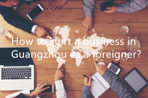 How to start a business in Guangzhou as a foreigner?